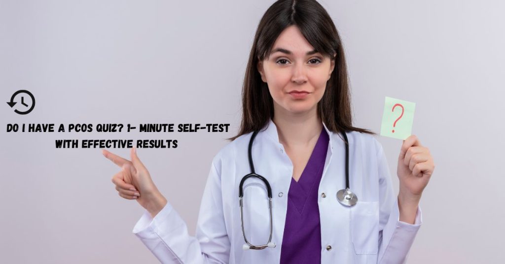Do I Have a PCOS Quiz? 1-Minute Self-Test with Effective Results quick PCOS symptoms checker for women