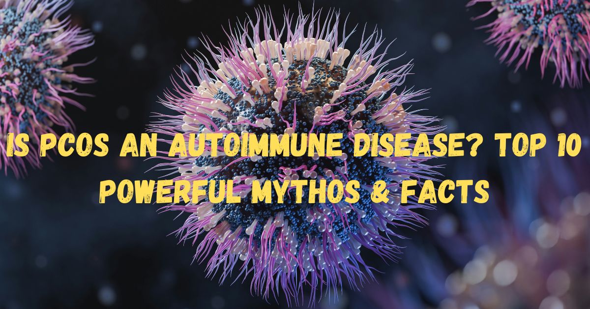 PCOS and autoimmune disease myths and facts explained with medical insights for women’s health