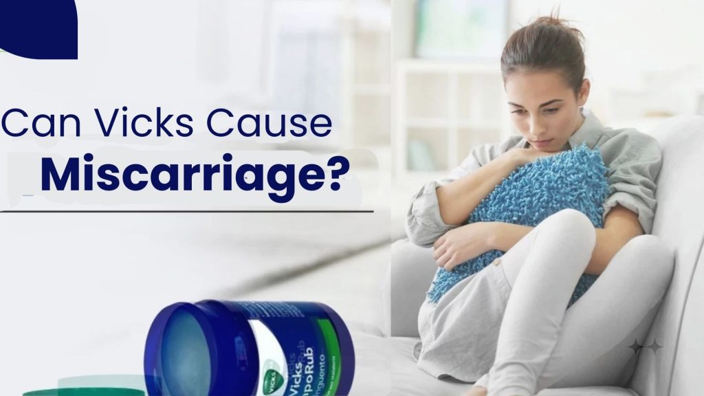 Can Vicks Cause Miscarriage?