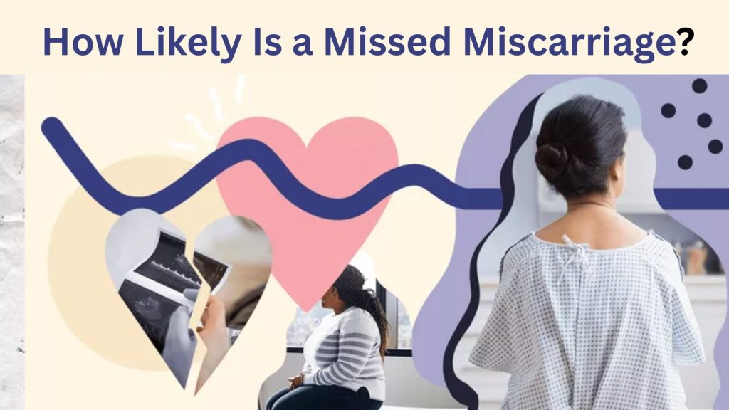 How Likely Is a Missed Miscarriage