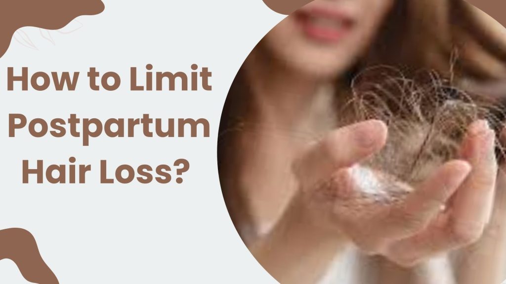 How to Limit Postpartum Hair Loss? Cause And Treatment